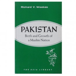 Pakistan Birth and Growth of A Muslim Nation 